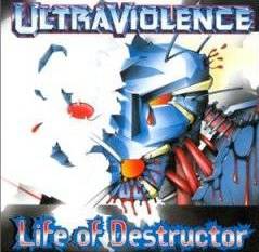 Ultraviolence (UK) : Life of Destructor